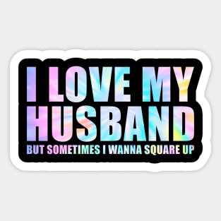 I Love My Husband But Sometimes I Wanna Square Up Sticker